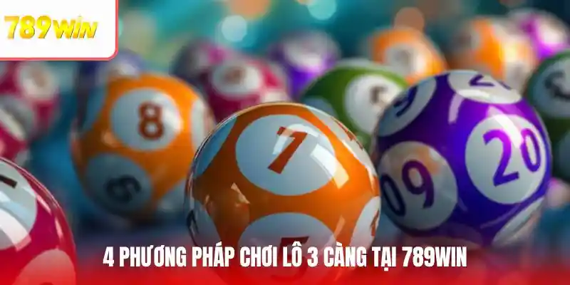 4 phương pháp chơi lô 3 càng