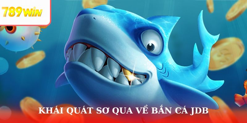 Tổng quát về địa chỉ giải trí bắn cá JDB
