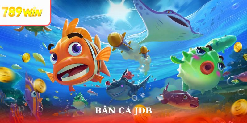 Bắn Cá Jdb - Trải Nghiệm Thế Giới Đại Dương Cùng 789win