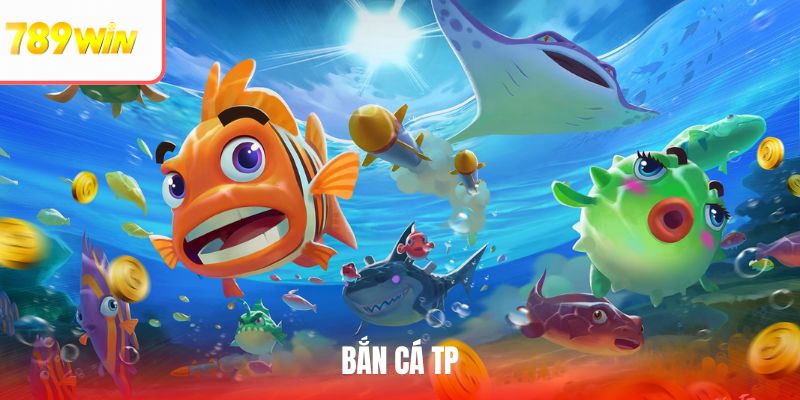 Bắn Cá Tp - 789win Chia Sẻ Game Đổi Thưởng Đỉnh Cao