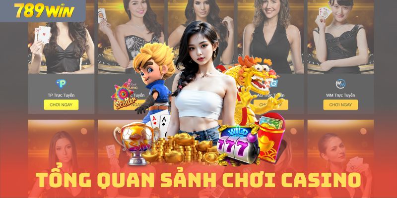 Giới thiệu tổng quan sảnh chơi casino 789WIN