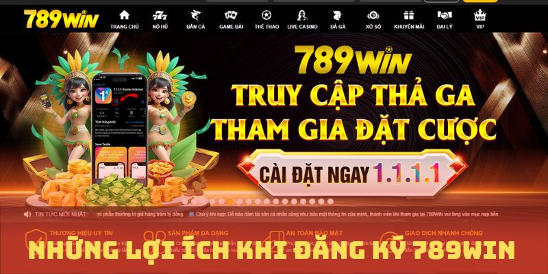 Những lợi ích nhận được khi đăng ký 789win