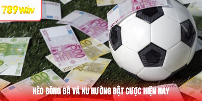 Các loại kèo và xu hướng đặt cược thể thao hiện nay