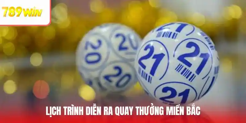 Lịch trình diễn ra quay thưởng miền Bắc