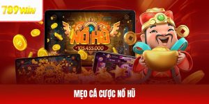 Top 5 Mẹo Cá Cược Nổ Hũ Đỉnh Cao Giúp Bạn Làm Chủ 789WIN