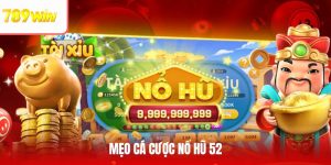 Top 5 Mẹo Cá Cược Nổ Hũ 52 Tại 789WIN Không Nên Bỏ Qua