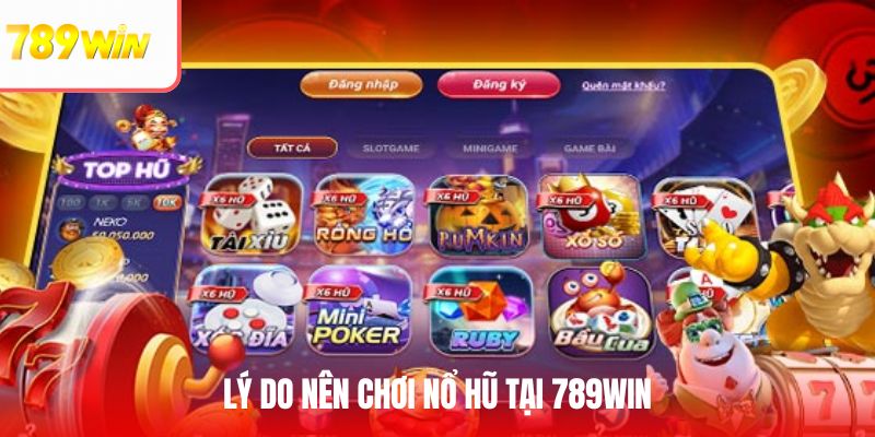 Lý do nên trải nghiệm nổ hũ tại 789WIN