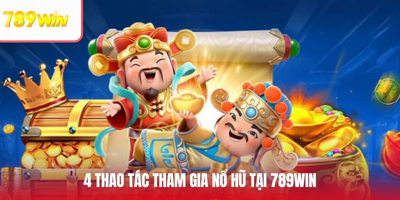 4 thao tác tham gia nổ hũ