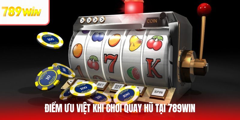 Điểm ưu việt khi chơi quay hũ