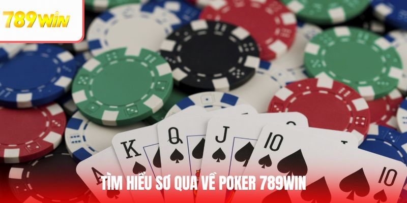 Tìm hiểu sơ qua về Poker 789Win