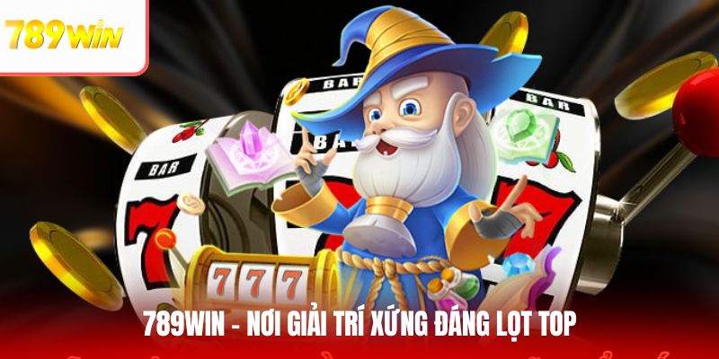 Tài xỉu 789WIN - Nơi giải trí xứng đáng lọt top